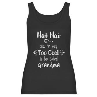 Nai Nai Too Cool Be Called Grandma For Chinese Grandmother Gift Women Tank Top | Favorety UK