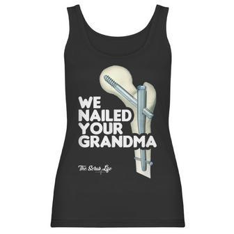 We Nailed Your Grandma Scrub Tech - Funny Ortho Hip Surgery Women Tank Top | Favorety DE