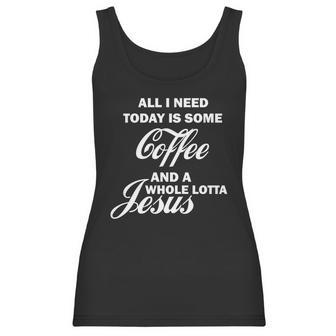 All I Need Today Is Coffee And A Lotta Jesus Women Tank Top | Favorety CA