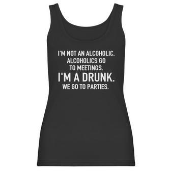 Im Not An Alcoholic Alcoholics Go To Meetings Im A Drunk We Go To Parties Women Tank Top | Favorety UK