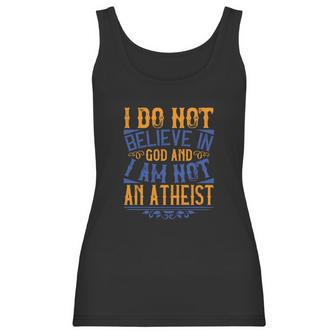 I Do Not Believe In God And I Am Not An Atheist Women Tank Top | Favorety UK