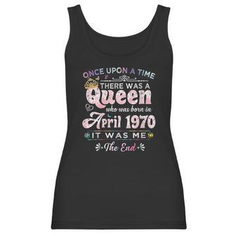 Womens Once Upon A Time There Was A Queen Born In April 1970 Women Tank Top | Favorety