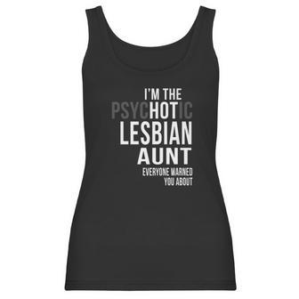 Im The Psychotic Lesbian Aunt Everyone Warned Women Tank Top | Favorety