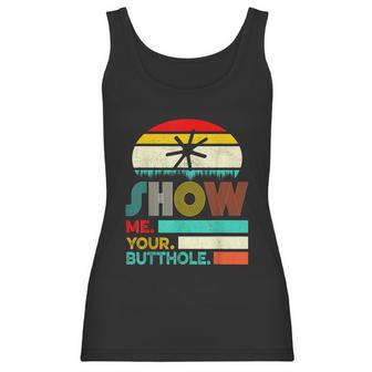 Show Me Your Butthole Funny Joke Sarcastic Family Women Tank Top | Favorety AU