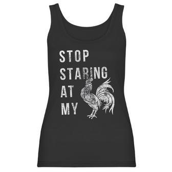 Stop Staring At My Cock Funny Sarcastic Chicken Women Tank Top | Favorety