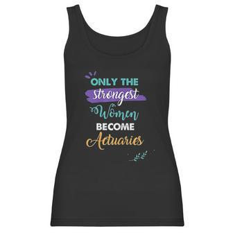 Only The Strongest Women Become Actuaries Women Tank Top | Favorety AU