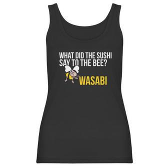 What Did The Sushi Say To The Bee Wasabi Funny Pun Women Tank Top | Favorety CA