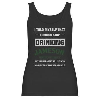 I Told Myself That I Should Stop Drinking Jameson Irish Whiskey Women Tank Top | Favorety