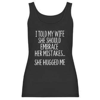 I Told My Wife To Embrace Her Mistakes Women Tank Top | Favorety CA