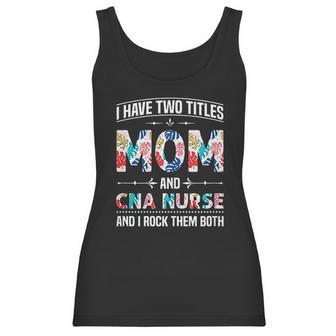 I Have Two Titles Mom Cna Nurse Beautiful Gift For Mom Women Tank Top | Favorety