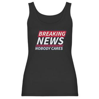 Ugp Campus Apparel Breaking News Nobody Cares Funny Sarcastic Women Tank Top | Favorety DE