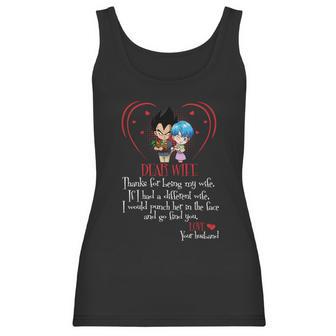 Vegeta Dear Wife Thanks For Being My Wife If I Had A Different Wife I Would Punch Her In The Face And Go Find You Women Tank Top | Favorety CA