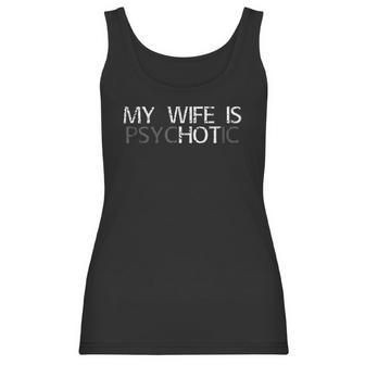 My Wife Is Psychotic My Wife Is Hot Illusion Funny Women Tank Top | Favorety