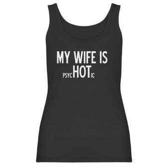 My Wife Is Psychotic Humor Graphic Funny Women Tank Top | Favorety CA