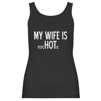 My Wife Is Psychotic Humor Graphic Novelty Sarcastic Funny Women Tank Top | Favorety DE