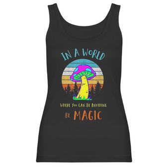 In A World Where You Can Be Anything Be Magic Mushroom Women Tank Top | Favorety CA