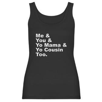 Me And You And Yo Mama And Yo Cousin Too Women Tank Top | Favorety AU