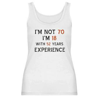 70Th Birthday I Am Not 70 I Am 18 Years Experience 2022 Trend Women Tank Top | Favorety CA