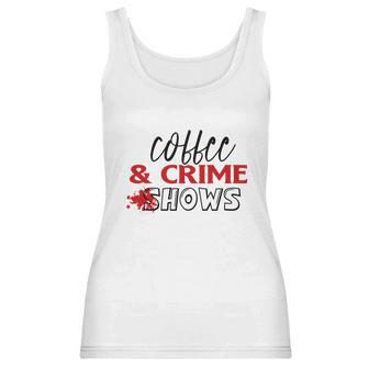 Coffee And Crime Shows True Crime Junkie Women Tank Top | Favorety