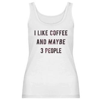 I Like Coffee And Maybe 3 People Funny Sarcastic Women Tank Top | Favorety AU