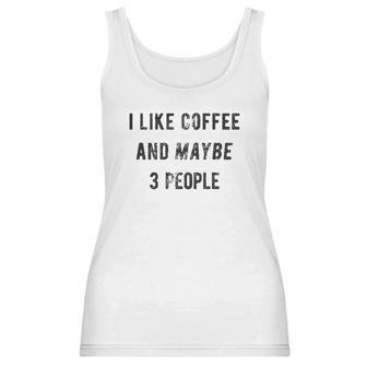 I Like Coffee And Maybe 3 People Funny Graphic Sarcastic Women Tank Top | Favorety AU