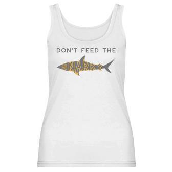 Funny Dont Feed The Snarky Sarcastic Sense Of Humor Women Tank Top | Favorety UK