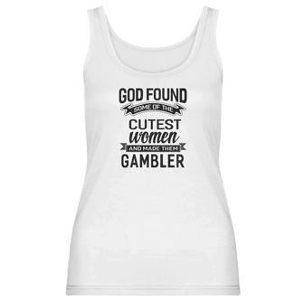 Womens God Found The Cutest Women Made Them Gambler Women Tank Top | Favorety