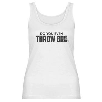 Guerrilla Do You Even Throw Bro Funny Disc Golf Graphic Frisbee Golf Women Tank Top | Favorety DE