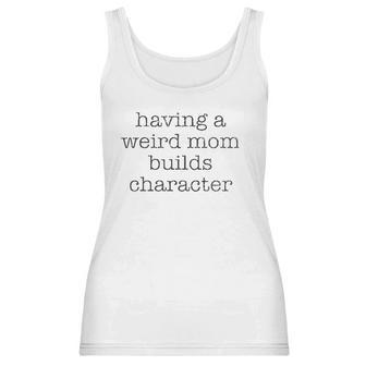 Having A Weird Mom Builds Character Black Graphic Women Tank Top | Favorety AU