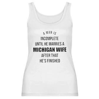 A Man Is Incomplete Until He Marries A Michigan Wife After That Awesome 2022 Gift Women Tank Top | Favorety