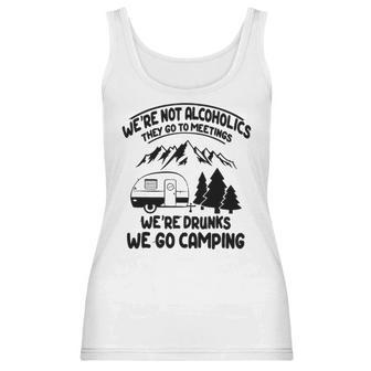Were Not Alcoholics They Go To Meetings Drunk We Go Camping Funny Women Tank Top | Favorety