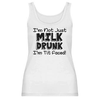I Am Not Milk Drunk I Am Tit Faced Funny Women Tank Top | Favorety UK