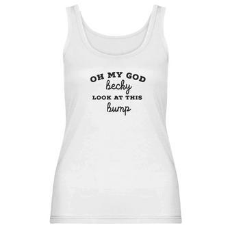 Oh My God Becky Look At This Bump Women Tank Top | Favorety