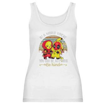 Pikachu And Deadpool In A World Where You Can Be Anything Be Kind Women Tank Top | Favorety UK