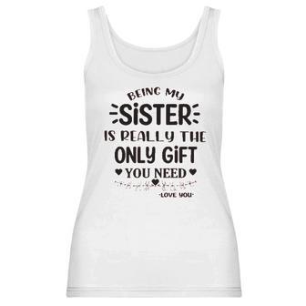 Being My Sister Is Really The Only Gift You Need Interesting 2022 Gift Women Tank Top | Favorety DE