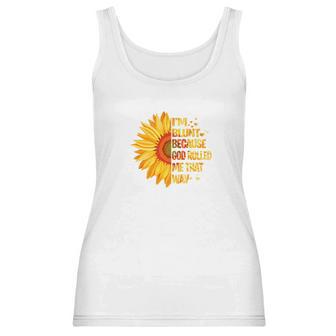 Sunflower Tee Im Blunt Because God Rolled Me That Way Women Tank Top | Favorety UK