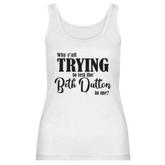 Why Yall Trying To Test The Beth Dutton In Me Coffee Mug Women Tank Top | Favorety CA