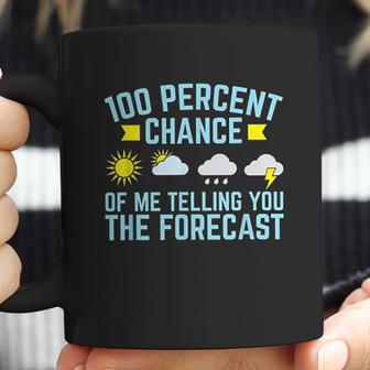 100 Percent Chance Of Telling You Forecast Coffee Mug | Favorety UK