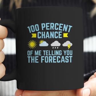 100 Percent Chance Of Me Telling You The Forecast Weather Coffee Mug | Favorety CA