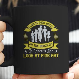 I Like To Cook Walk On The Beach Go To Concerts And Look At Fine Art Coffee Mug | Favorety UK