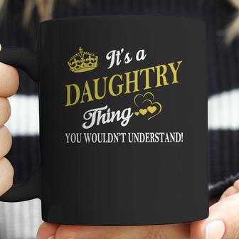 Daughtry Shirts - Its A Daughtry Thing You Wouldnt Understand Name Shirts Coffee Mug | Favorety