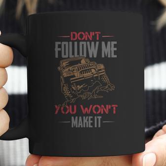 Dont Follow Me You Wont Make It Jeep T-Shirt Coffee Mug | Favorety AU