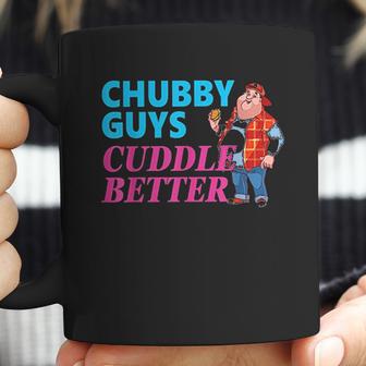 Funny Fat Guy Chubby Guys Cuddle Better Zany Brainy Coffee Mug | Favorety AU