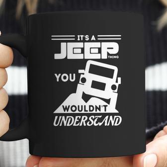 Its A Jeep Thing T Shirt You Wouldnt Understand Coffee Mug | Favorety