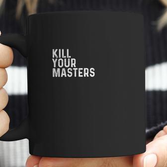 Kill Your Masters Shirt Coffee Mug | Favorety CA