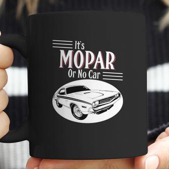 It Is Mopar Or No Car Coffee Mug | Favorety