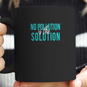 No Pollution Is The Solution Anti Climate Change Coffee Mug | Favorety