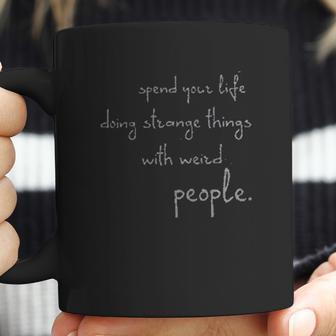 Spend Life Doing Strange Things With Weird People Coffee Mug | Favorety CA