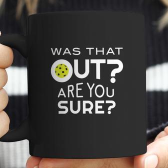 Was That Out Are You Sure Pickleball Coffee Mug | Favorety AU