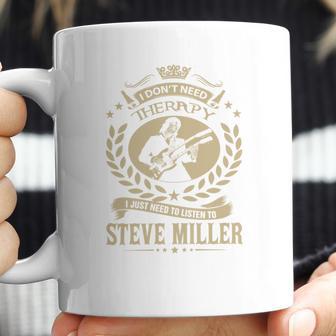 I Dont Need Therapy I Just Need To Listen To Steve Miller Tshirt Coffee Mug | Favorety AU